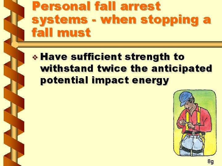 Personal fall arrest systems - when stopping a fall must v Have sufficient strength