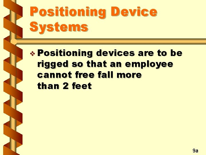 Positioning Device Systems v Positioning devices are to be rigged so that an employee
