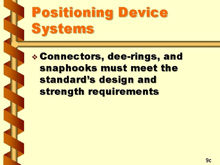 Positioning Device Systems v Connectors, dee-rings, and snaphooks must meet the standard’s design and