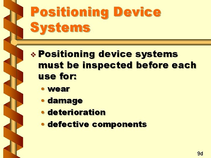 Positioning Device Systems v Positioning device systems must be inspected before each use for: