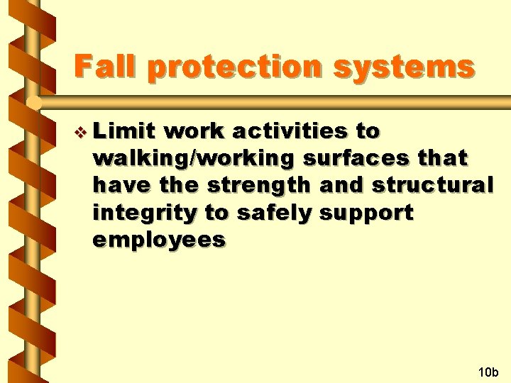 Fall protection systems v Limit work activities to walking/working surfaces that have the strength