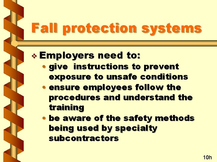 Fall protection systems v Employers need to: • give instructions to prevent exposure to