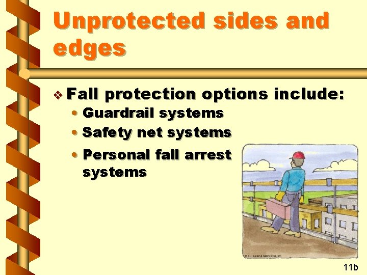 Unprotected sides and edges v Fall protection options include: • Guardrail systems • Safety