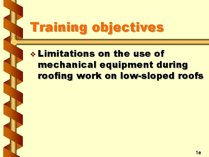 Training objectives v Limitations on the use of mechanical equipment during roofing work on