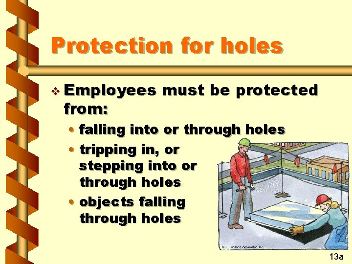 Protection for holes v Employees from: must be protected • falling into or through