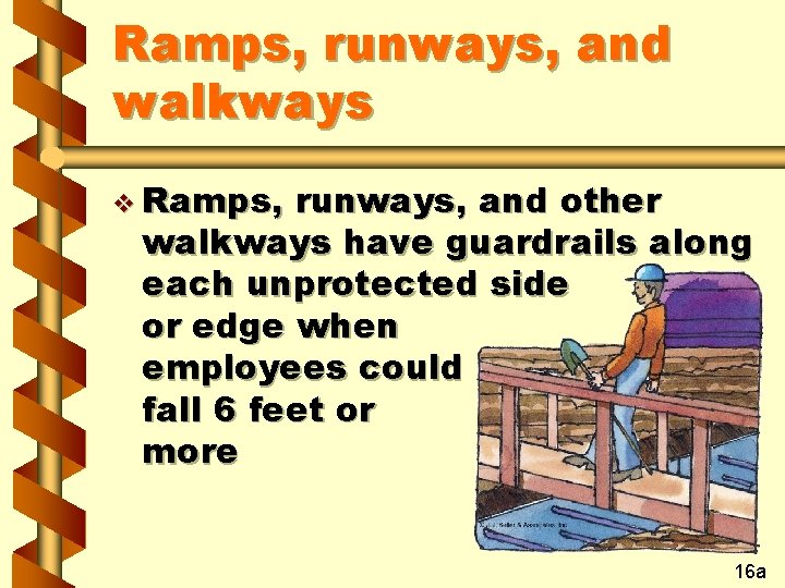 Ramps, runways, and walkways v Ramps, runways, and other walkways have guardrails along each