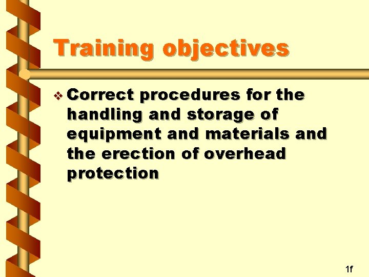 Training objectives v Correct procedures for the handling and storage of equipment and materials