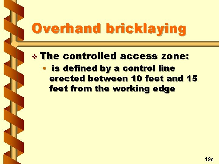 Overhand bricklaying v The controlled access zone: • is defined by a control line