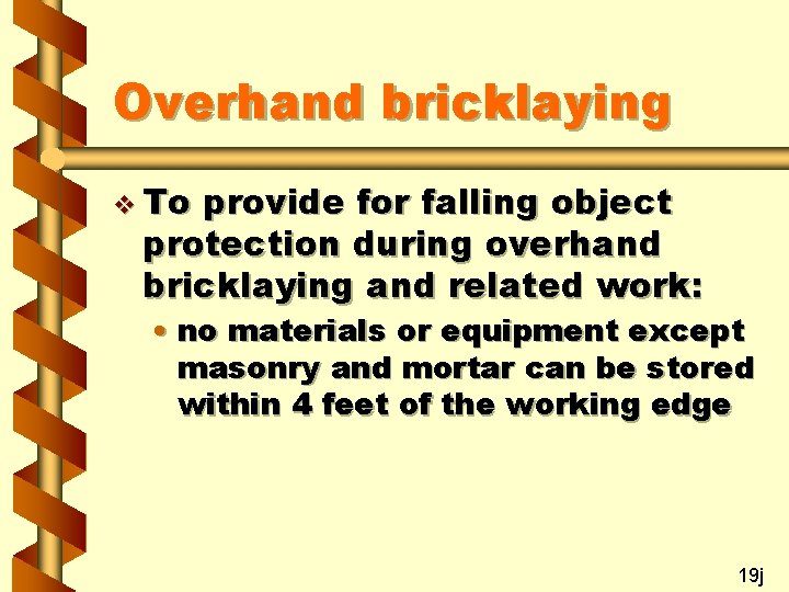 Overhand bricklaying v To provide for falling object protection during overhand bricklaying and related