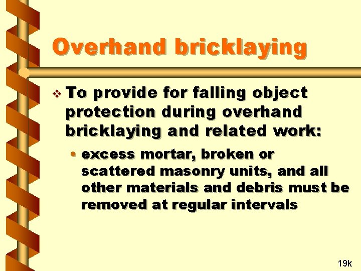 Overhand bricklaying v To provide for falling object protection during overhand bricklaying and related