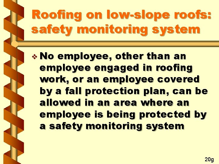 Roofing on low-slope roofs: safety monitoring system v No employee, other than an employee