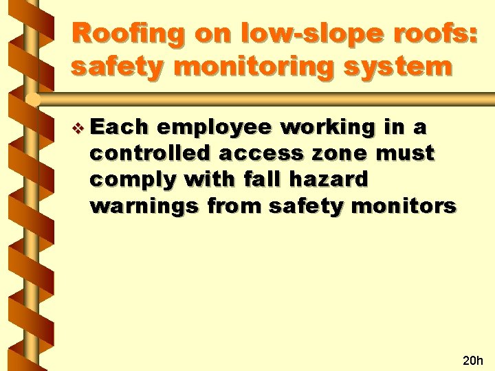 Roofing on low-slope roofs: safety monitoring system v Each employee working in a controlled
