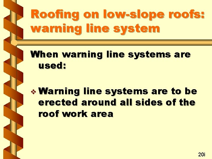 Roofing on low-slope roofs: warning line system When warning line systems are used: v