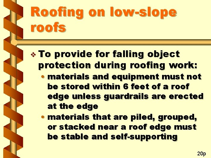 Roofing on low-slope roofs v To provide for falling object protection during roofing work: