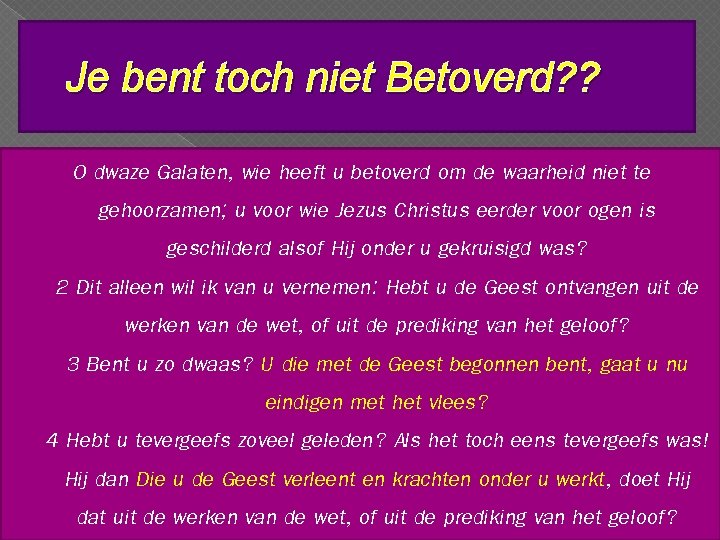 Je bent toch niet Betoverd? ? O dwaze Galaten, wie heeft u betoverd om