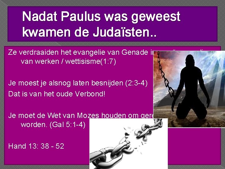 Nadat Paulus was geweest kwamen de Judaïsten. . Ze verdraaiden het evangelie van Genade