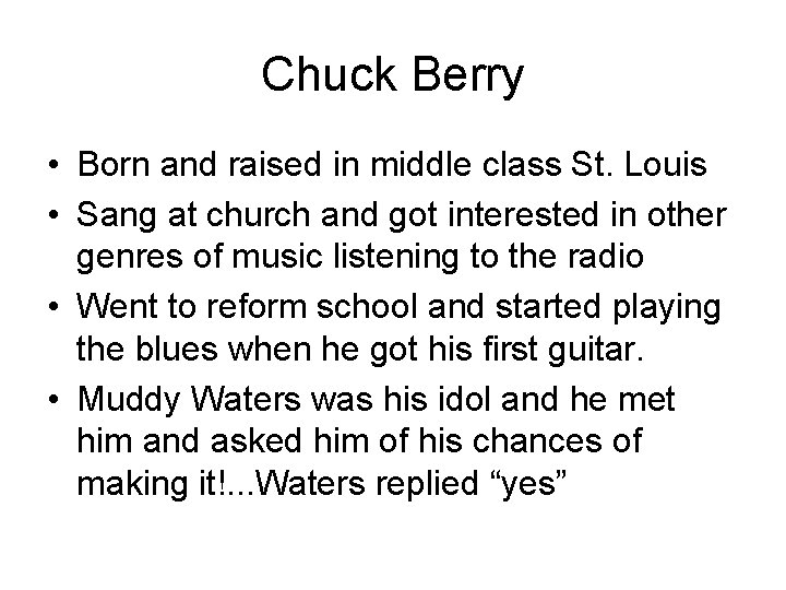 Chuck Berry • Born and raised in middle class St. Louis • Sang at