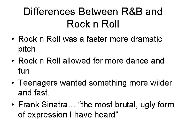 Differences Between R&B and Rock n Roll • Rock n Roll was a faster