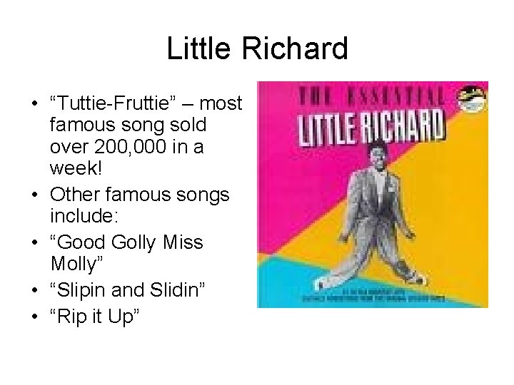 Little Richard • “Tuttie-Fruttie” – most famous song sold over 200, 000 in a