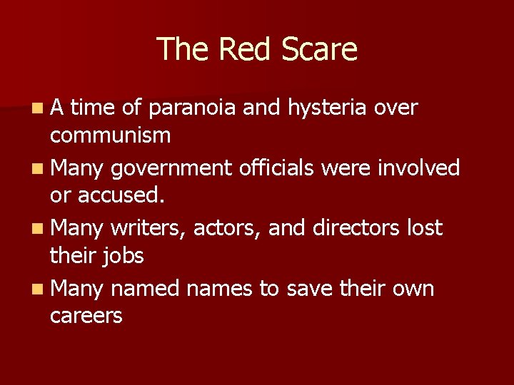 The Red Scare n. A time of paranoia and hysteria over communism n Many