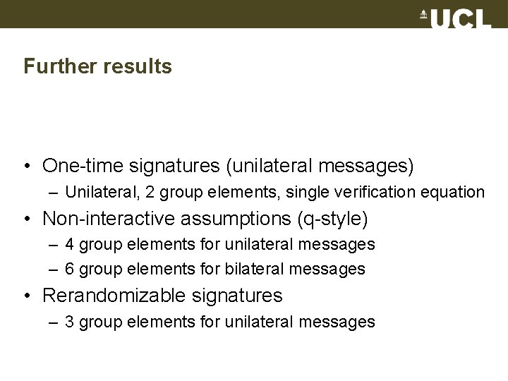 Further results • One-time signatures (unilateral messages) – Unilateral, 2 group elements, single verification