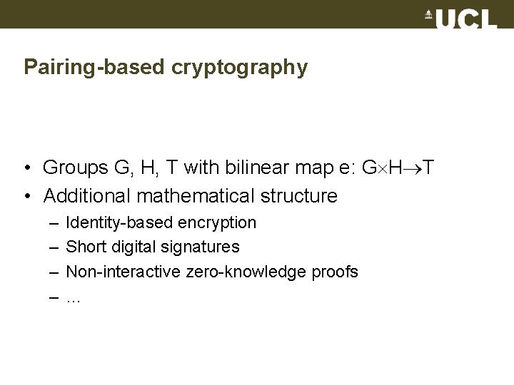 Pairing-based cryptography • Groups G, H, T with bilinear map e: G H T