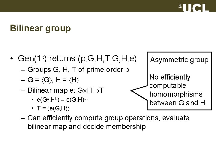 Bilinear group • Gen(1 k) returns (p, G, H, T, G, H, e) –