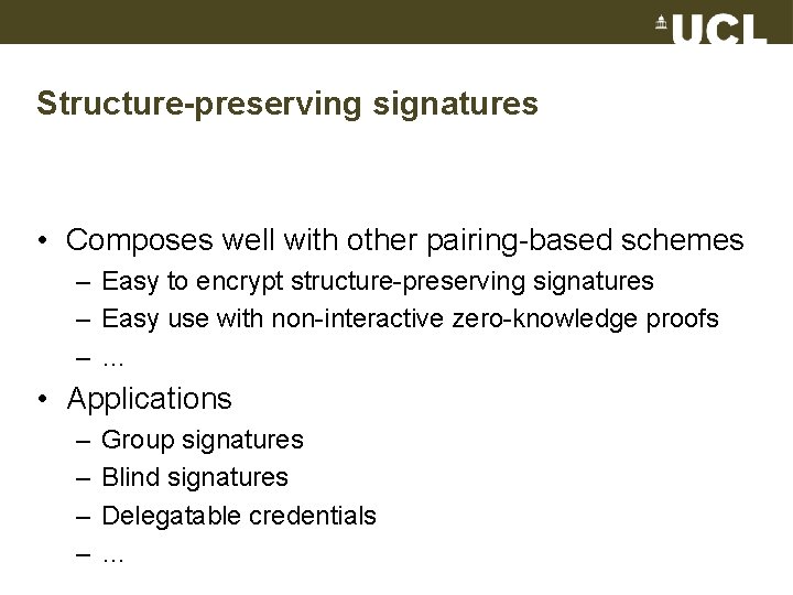 Structure-preserving signatures • Composes well with other pairing-based schemes – Easy to encrypt structure-preserving