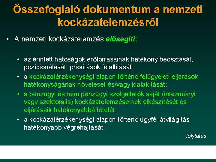 Összefoglaló dokumentum a nemzeti kockázatelemzésről • A nemzeti kockázatelemzés elősegíti: • az érintett hatóságok