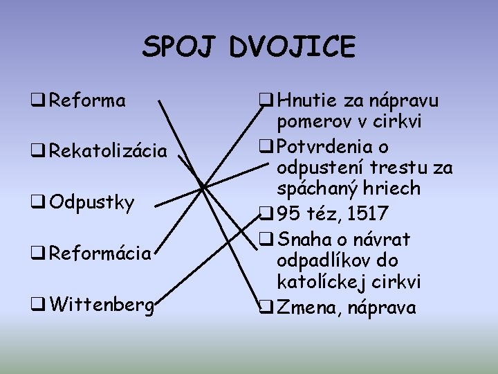 SPOJ DVOJICE q Reforma q Rekatolizácia q Odpustky q Reformácia q Wittenberg q Hnutie