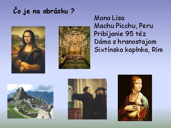 Čo je na obrázku ? Mona Lisa Machu Picchu, Peru Pribíjanie 95 téz Dáma