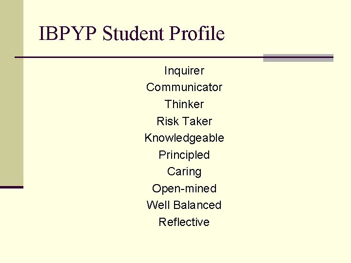 IBPYP Student Profile Inquirer Communicator Thinker Risk Taker Knowledgeable Principled Caring Open-mined Well Balanced