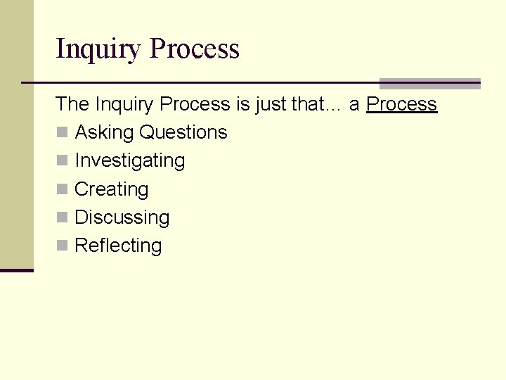 Inquiry Process The Inquiry Process is just that… a Process n Asking Questions n