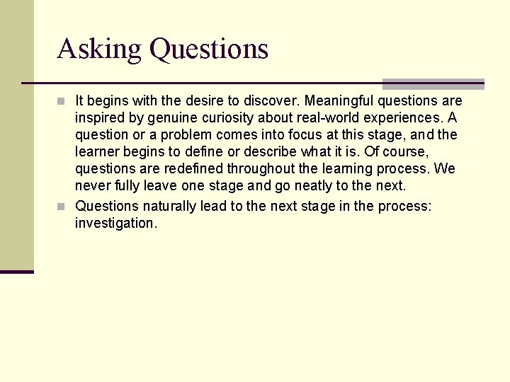 Asking Questions n It begins with the desire to discover. Meaningful questions are inspired