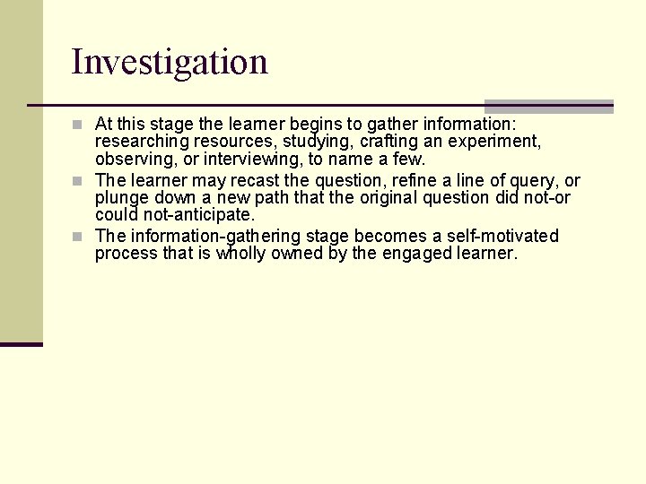 Investigation n At this stage the learner begins to gather information: researching resources, studying,