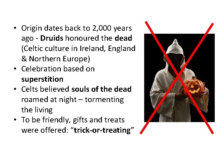  • Origin dates back to 2, 000 years ago - Druids honoured the