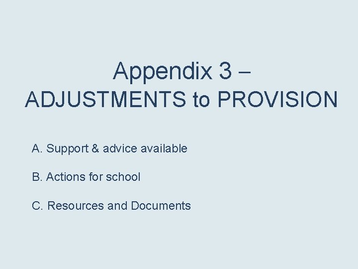 Appendix 3 – ADJUSTMENTS to PROVISION A. Support & advice available B. Actions for