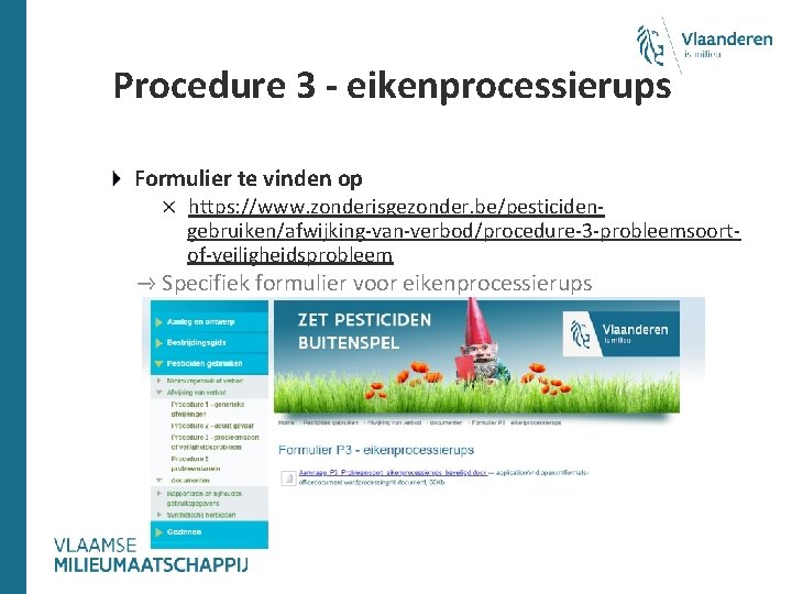 Procedure 3 - eikenprocessierups Formulier te vinden op https: //www. zonderisgezonder. be/pesticidengebruiken/afwijking-van-verbod/procedure-3 -probleemsoortof-veiligheidsprobleem Specifiek