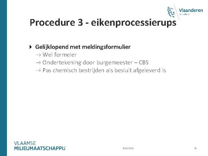 Procedure 3 - eikenprocessierups Gelijklopend met meldingsformulier Wel formeler Ondertekening door burgemeester – CBS