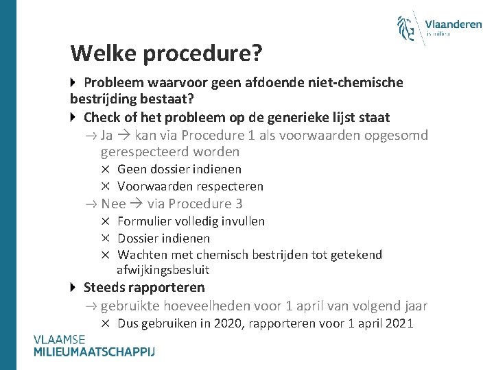 Welke procedure? Probleem waarvoor geen afdoende niet-chemische bestrijding bestaat? Check of het probleem op