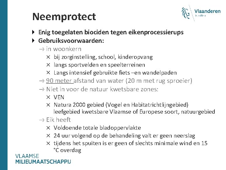Neemprotect Enig toegelaten biociden tegen eikenprocessierups Gebruiksvoorwaarden: in woonkern bij zorginstelling, school, kinderopvang langs