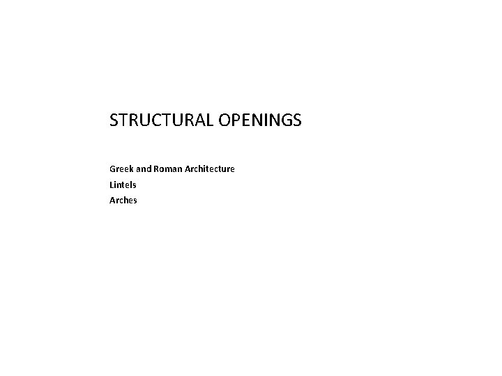 STRUCTURAL OPENINGS Greek and Roman Architecture Lintels Arches 