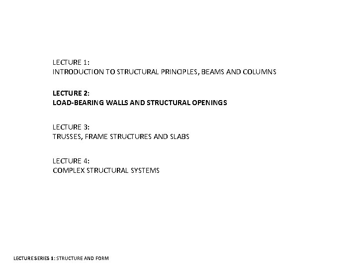 LECTURE 1: INTRODUCTION TO STRUCTURAL PRINCIPLES, BEAMS AND COLUMNS LECTURE 2: LOAD-BEARING WALLS AND