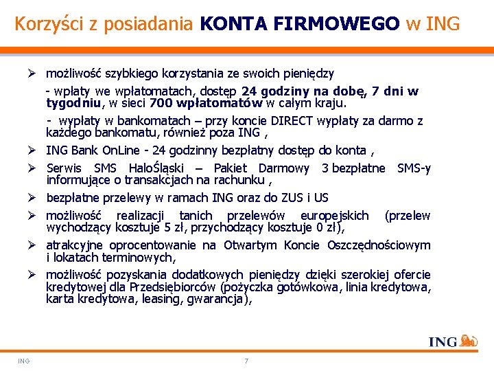 Korzyści z posiadania KONTA FIRMOWEGO w ING Ø możliwość szybkiego korzystania ze swoich pieniędzy