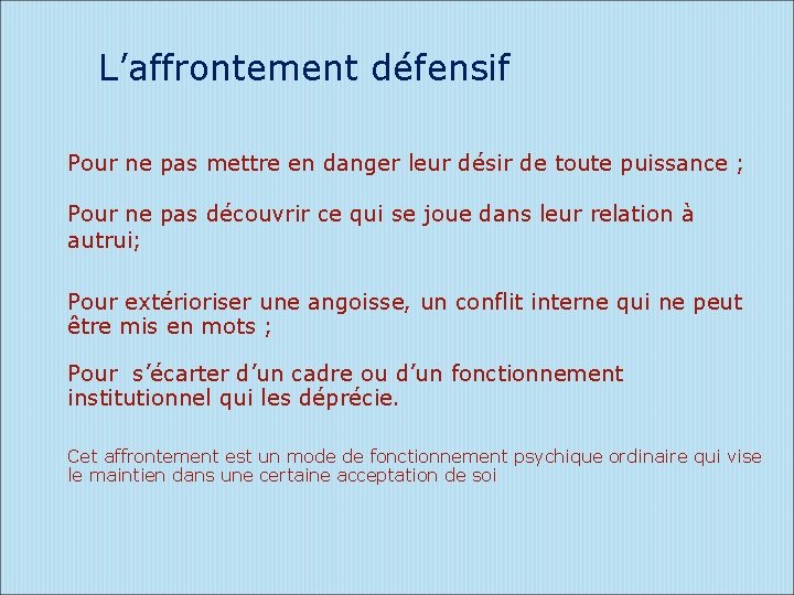 L’affrontement défensif Pour ne pas mettre en danger leur désir de toute puissance ;