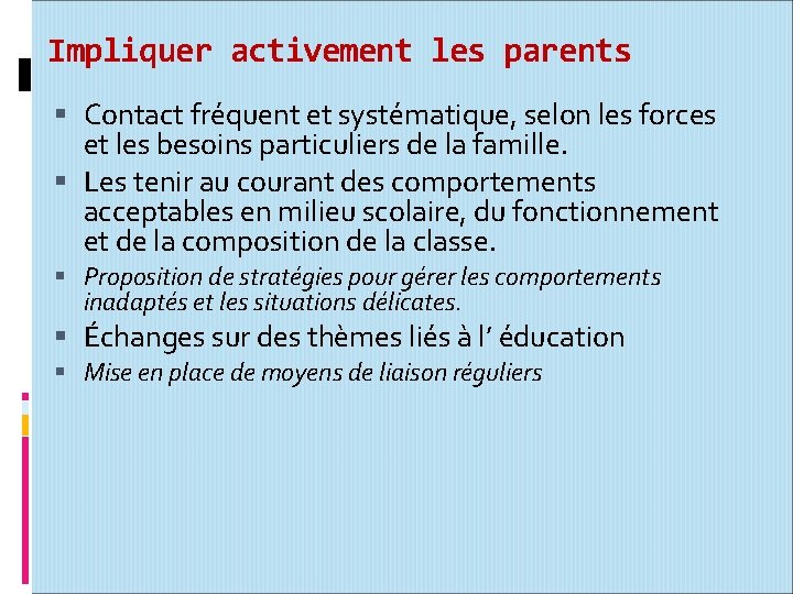 Impliquer activement les parents Contact fréquent et systématique, selon les forces et les besoins