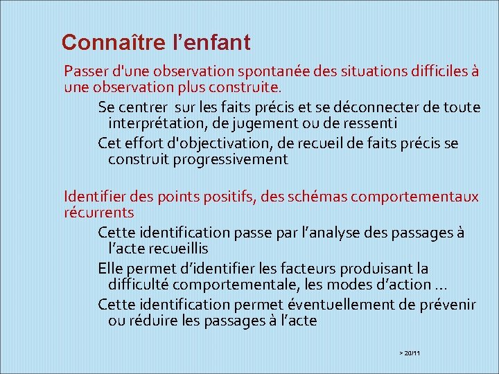 Connaître l’enfant Passer d'une observation spontanée des situations difficiles à une observation plus construite.