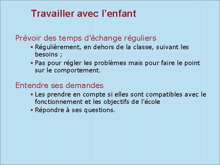 Travailler avec l’enfant Prévoir des temps d’échange réguliers Régulièrement, en dehors de la classe,