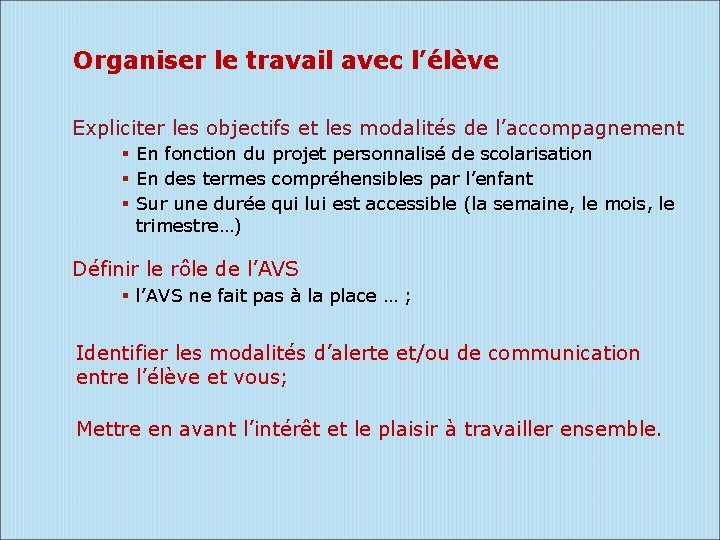 Organiser le travail avec l’élève Expliciter les objectifs et les modalités de l’accompagnement En