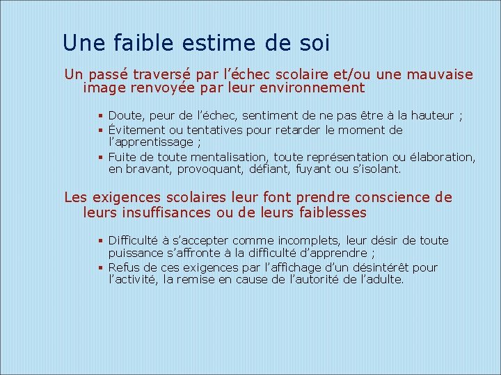 Une faible estime de soi Un passé traversé par l’échec scolaire et/ou une mauvaise